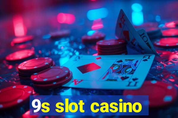 9s slot casino