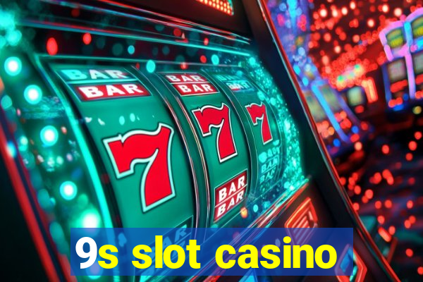 9s slot casino