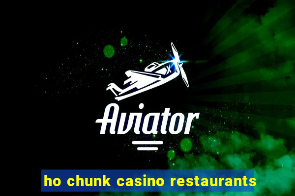 ho chunk casino restaurants