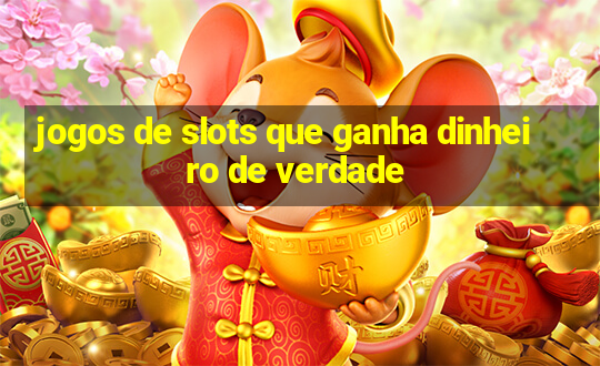 jogos de slots que ganha dinheiro de verdade