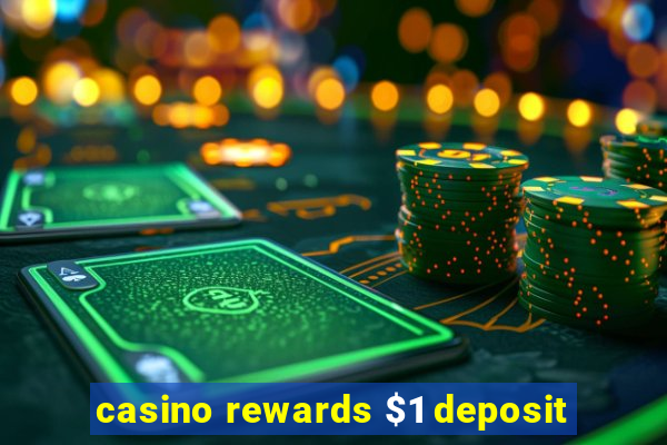 casino rewards $1 deposit