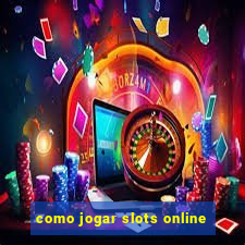 como jogar slots online