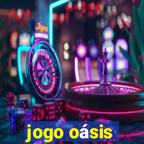 jogo oásis