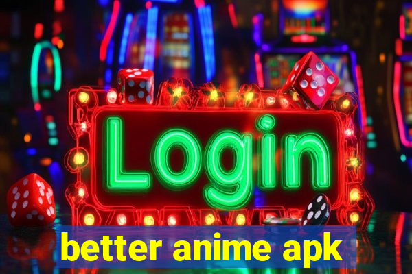 better anime apk