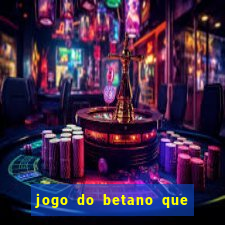 jogo do betano que ganha dinheiro