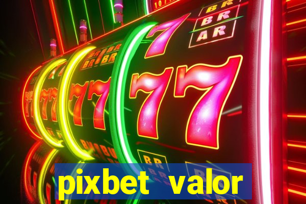 pixbet valor m铆nimo de dep贸sito