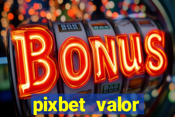 pixbet valor m铆nimo de dep贸sito