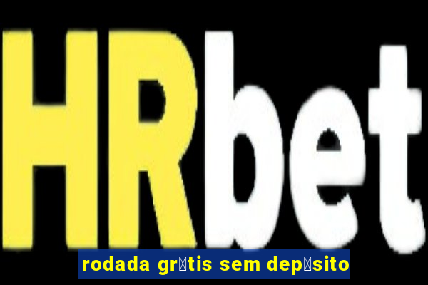 rodada gr谩tis sem dep贸sito