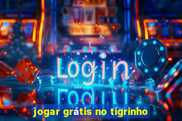 jogar grátis no tigrinho