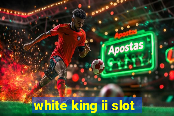 white king ii slot