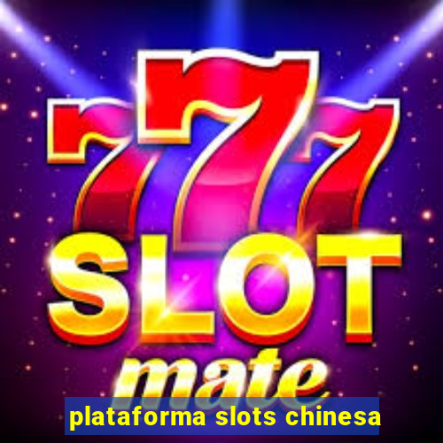 plataforma slots chinesa