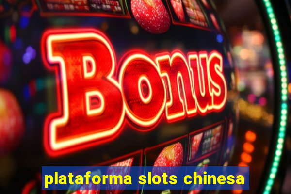 plataforma slots chinesa