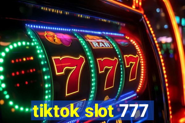 tiktok slot 777