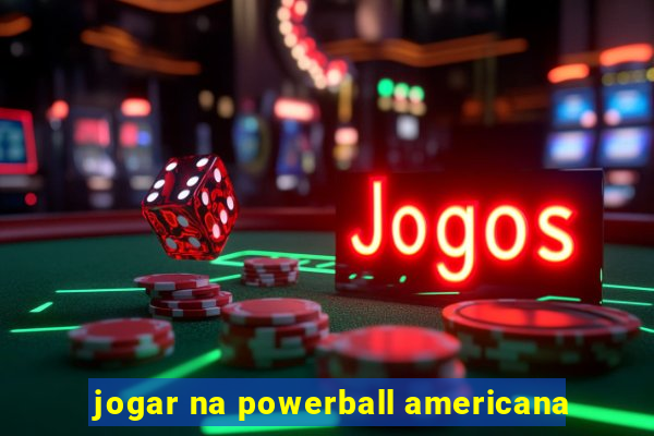 jogar na powerball americana