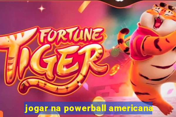 jogar na powerball americana