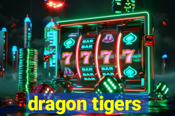 dragon tigers