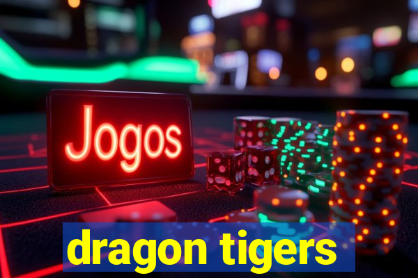 dragon tigers