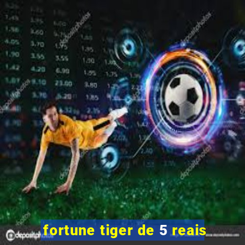 fortune tiger de 5 reais