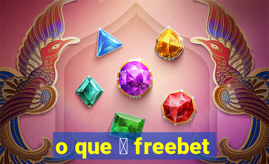 o que 茅 freebet