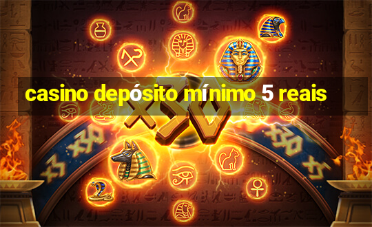 casino depósito mínimo 5 reais