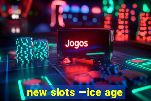 new slots —ice age