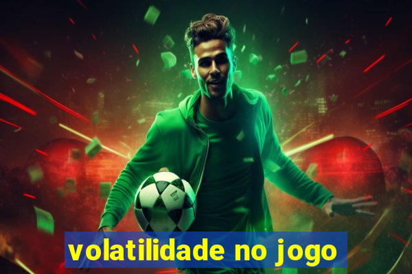 volatilidade no jogo