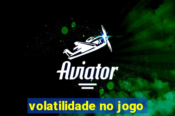 volatilidade no jogo