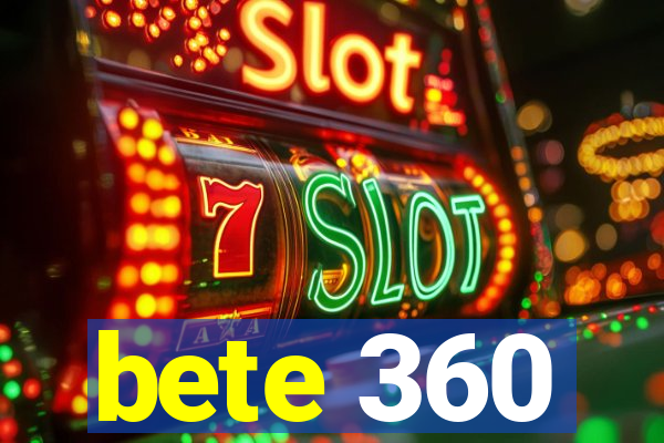 bete 360