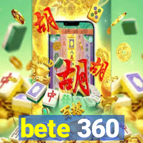 bete 360