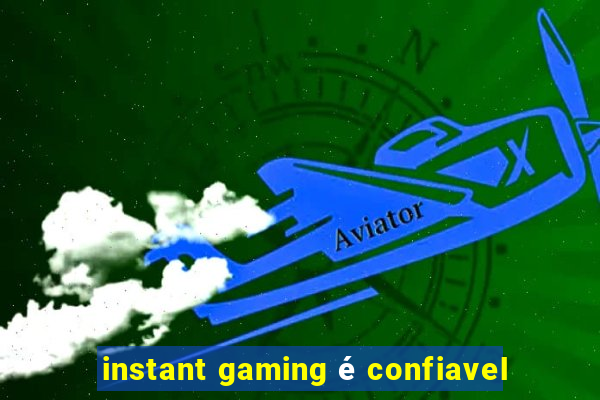 instant gaming é confiavel