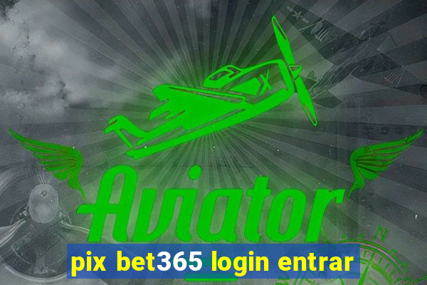 pix bet365 login entrar