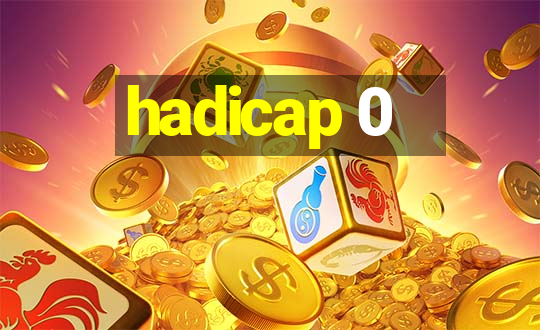 hadicap 0