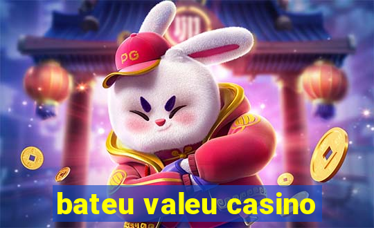 bateu valeu casino