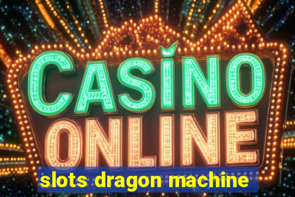 slots dragon machine