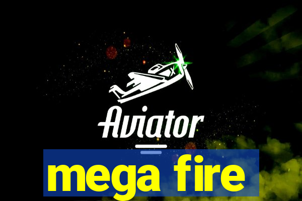 mega fire