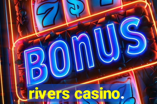 rivers casino.