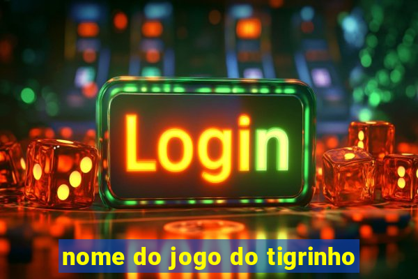 nome do jogo do tigrinho