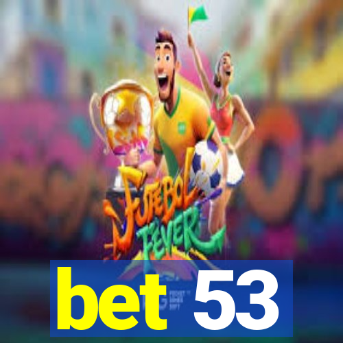 bet 53