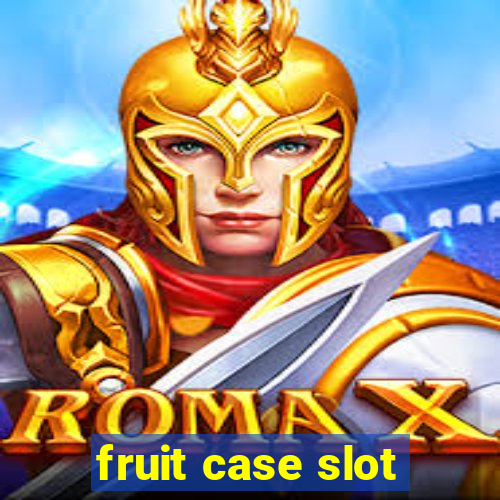 fruit case slot