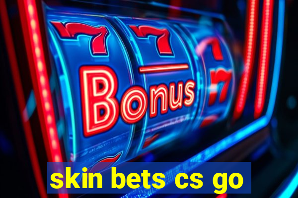 skin bets cs go