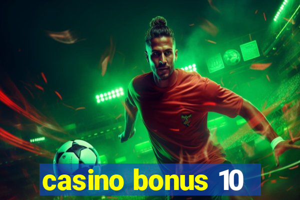 casino bonus 10