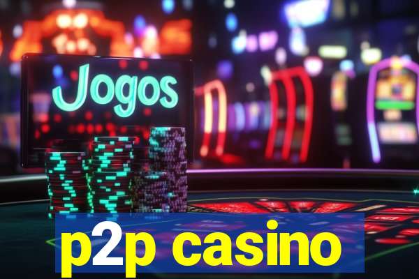 p2p casino