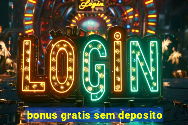 bonus gratis sem deposito