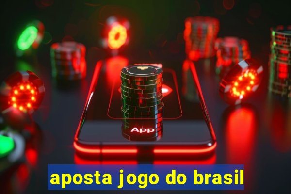 aposta jogo do brasil