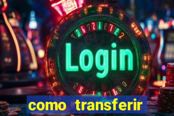 como transferir dinheiro do fortune tiger