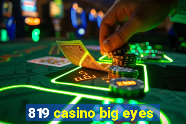 819 casino big eyes