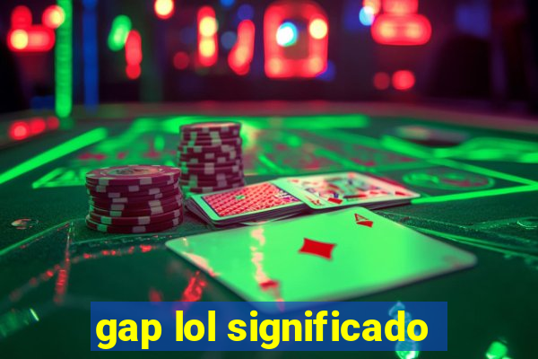 gap lol significado