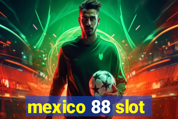 mexico 88 slot