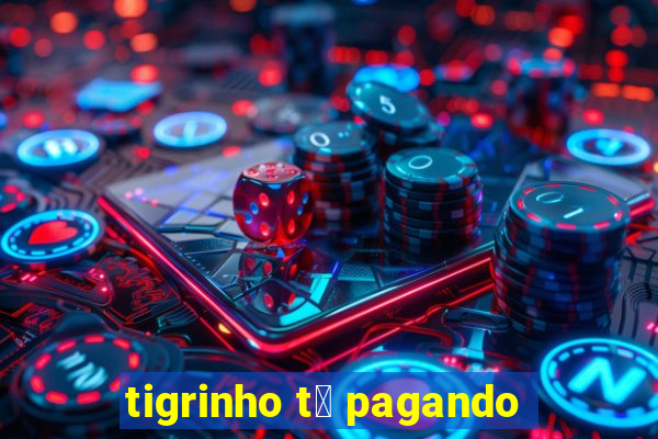 tigrinho t谩 pagando