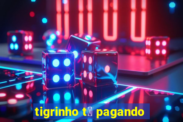 tigrinho t谩 pagando